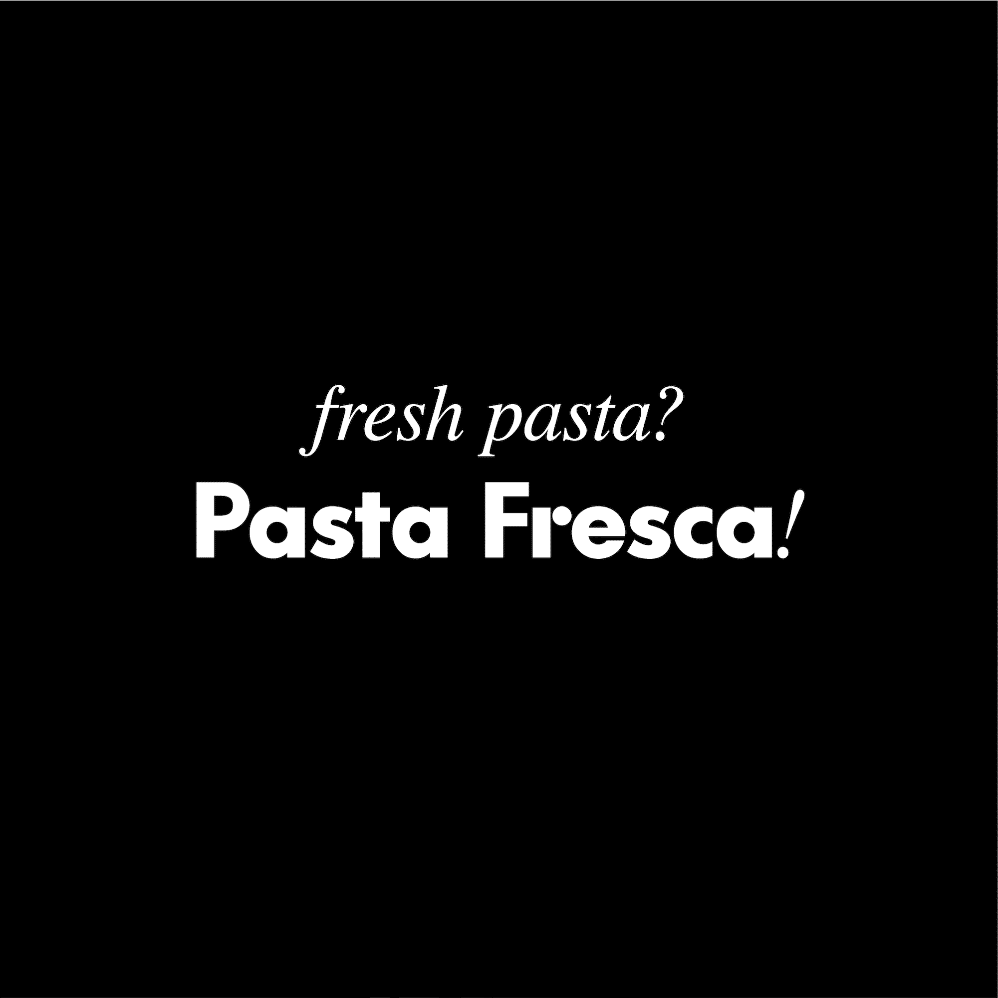Pasta Fresca